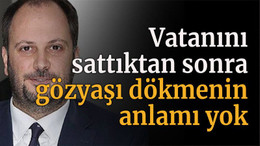 Vatanını sattıktan sonra gözyaşı dökmenin anlamı yok
